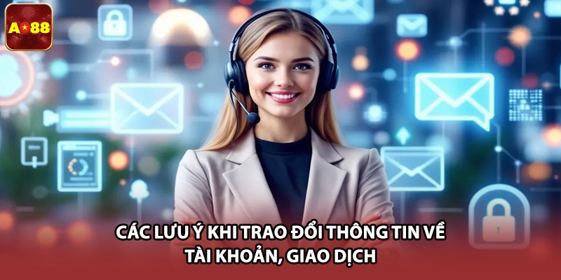 Các lưu ý khi trao đổi thông tin về tài khoản, giao dịch