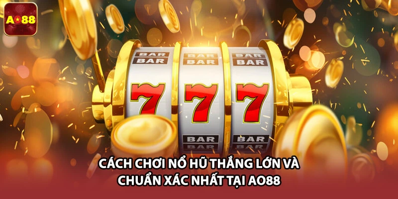 Cách chơi nổ hũ giúp bạn tự tin hơn trong mỗi vòng quay