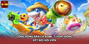 Cộng Đồng Bắn Cá Ao88 - 5 Hoạt Động Kết Nối Hội Viên