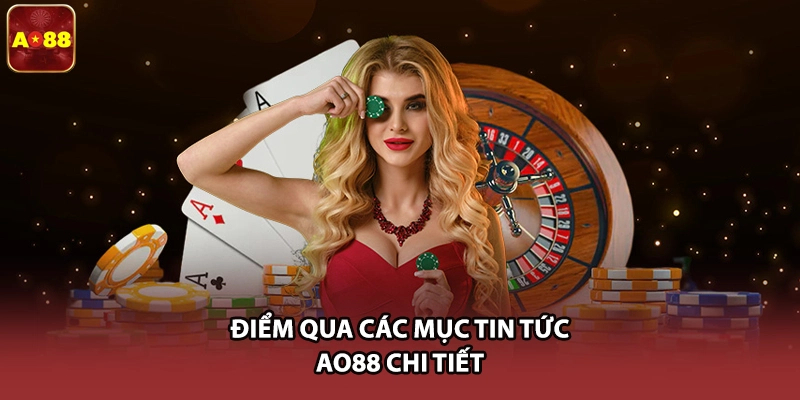 Điểm qua các mục tin tức AO88 chi tiết 