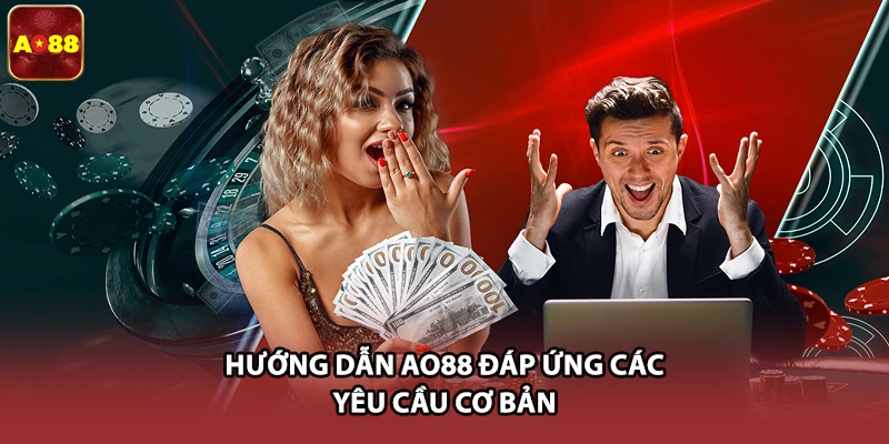 Hướng dẫn AO88 đáp ứng các yêu cầu cơ bản 