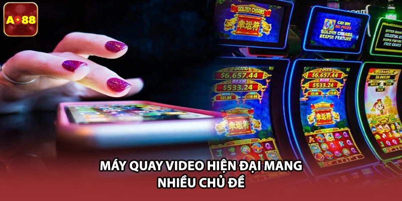 Máy quay video hiện đại mang nhiều chủ đề