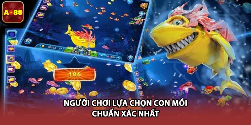 Người chơi lựa chọn con mồi chuẩn xác nhất