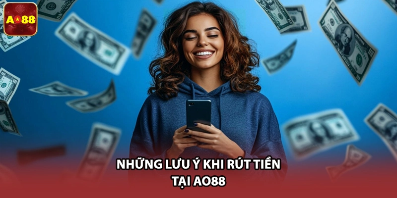 Những lưu ý khi rút tiền tại AO88