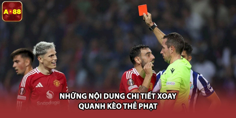 Những nội dung chi tiết xoay quanh kèo thẻ phạt