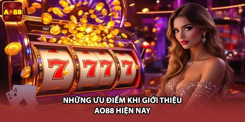 Những ưu điểm khi giới thiệu AO88 hiện nay