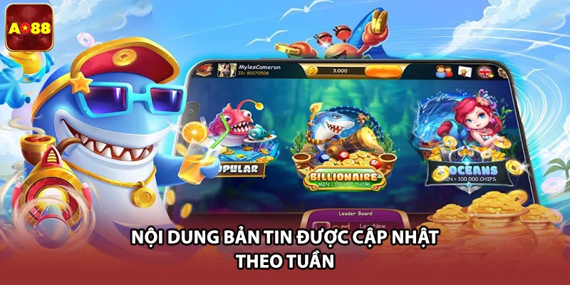 Nội dung bản tin được cập nhật theo tuần