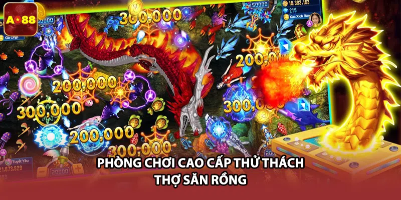 Phòng chơi cao cấp thử thách thợ săn rồng